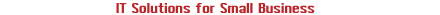 IT Solutions for Small Business